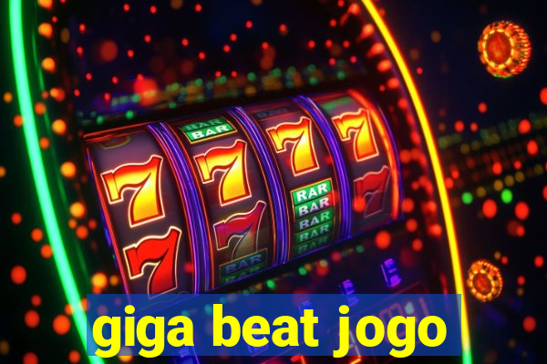 giga beat jogo